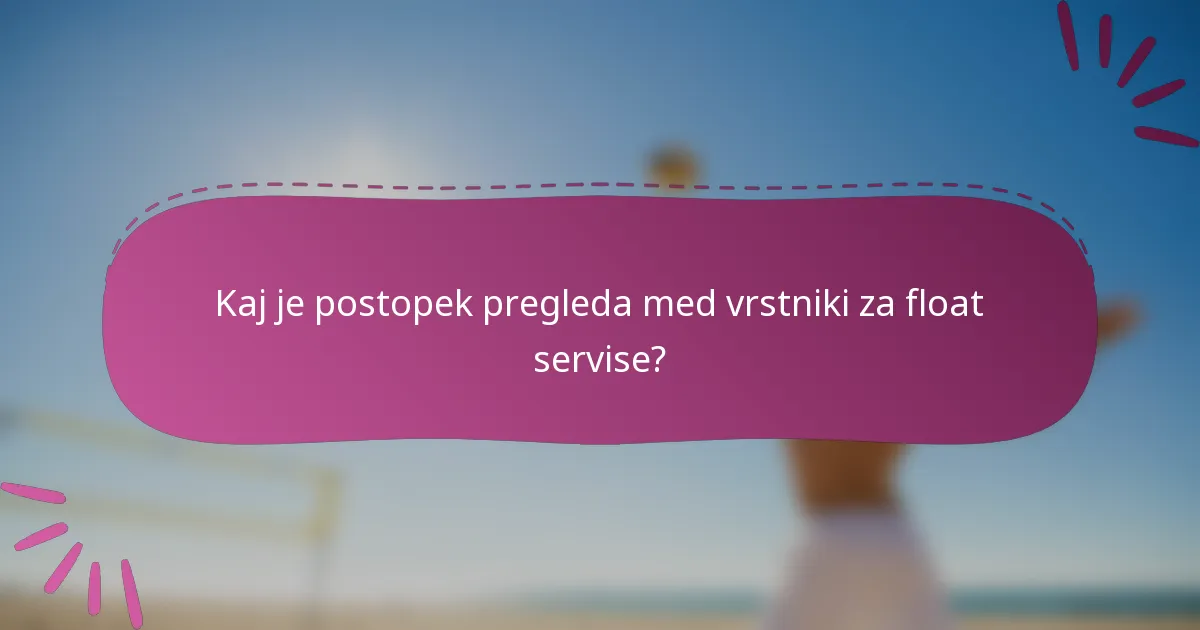 Kaj je postopek pregleda med vrstniki za float servise?