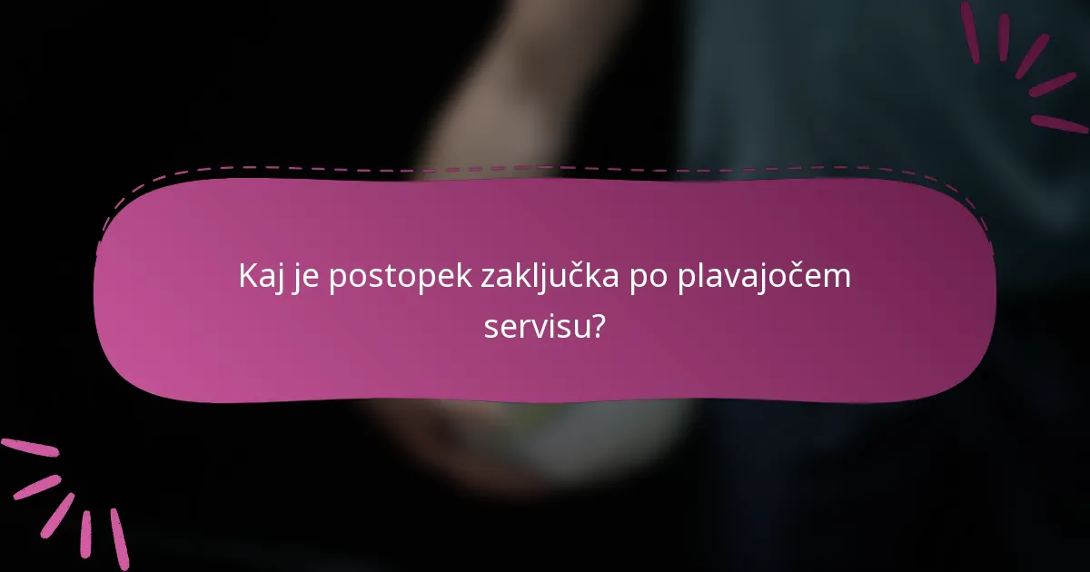 Kaj je postopek zaključka po plavajočem servisu?