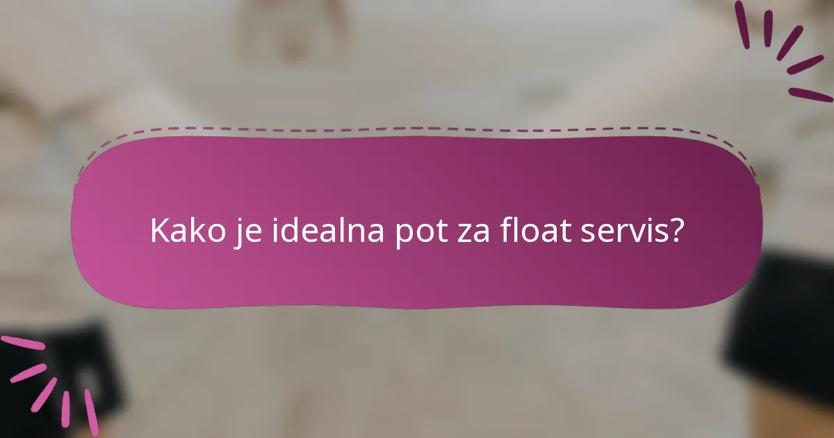 Kako je idealna pot za float servis?