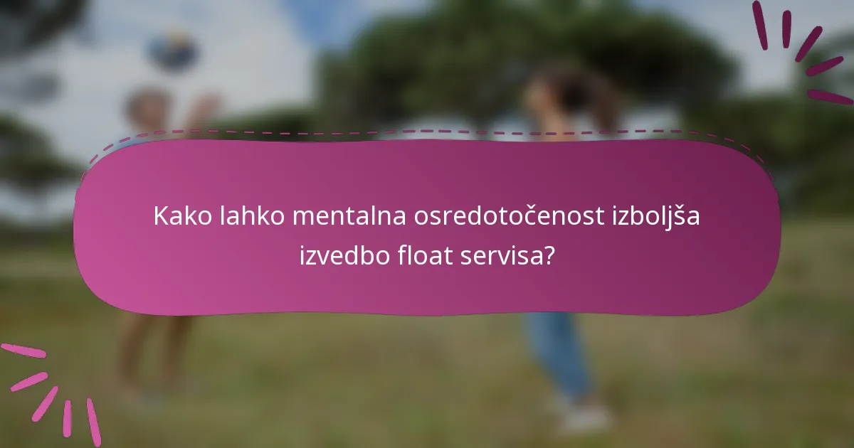 Kako lahko mentalna osredotočenost izboljša izvedbo float servisa?
