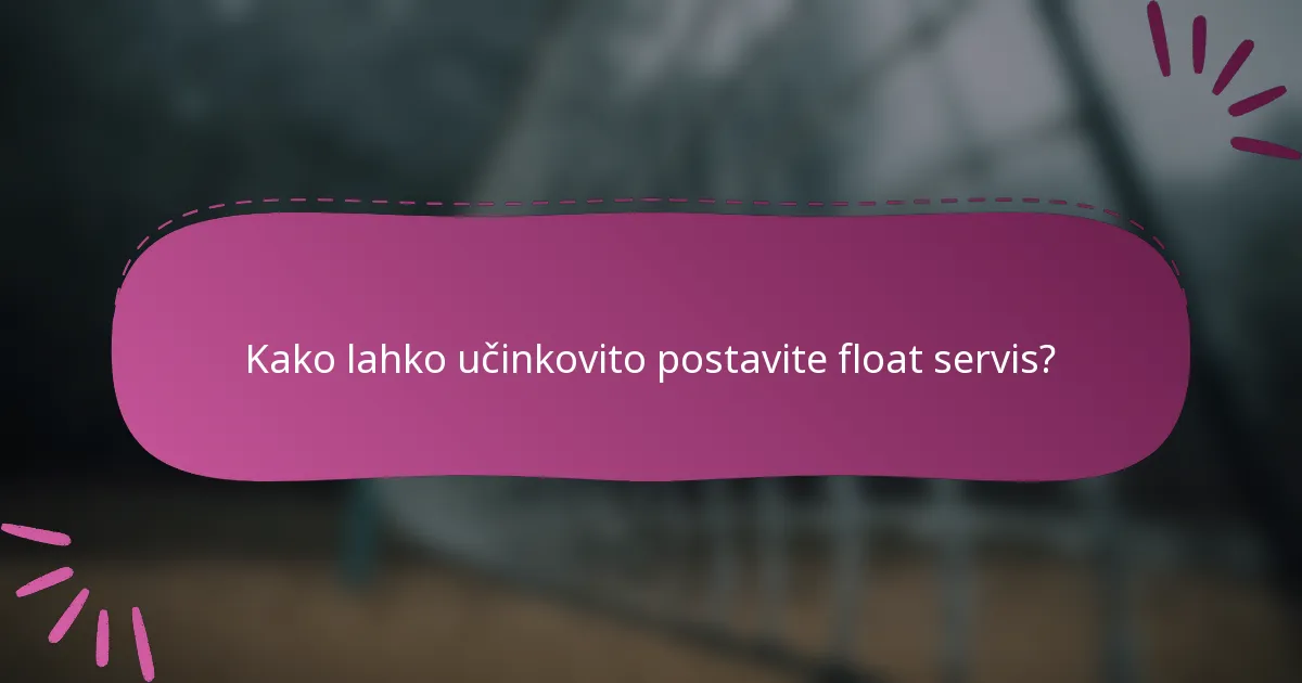 Kako lahko učinkovito postavite float servis?