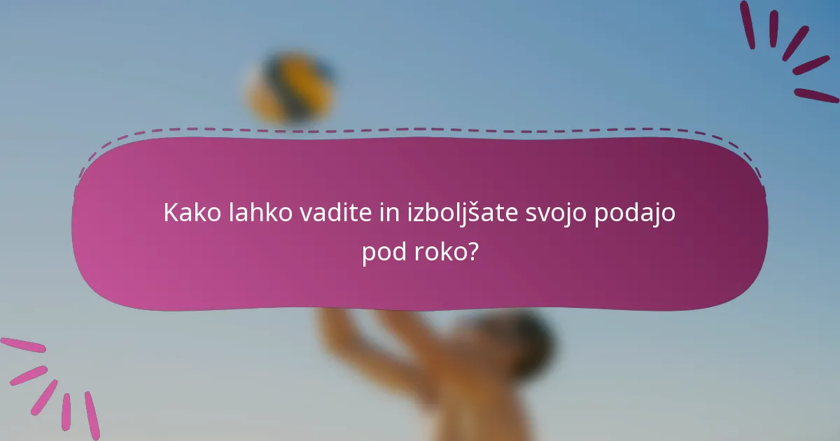 Kako lahko vadite in izboljšate svojo podajo pod roko?