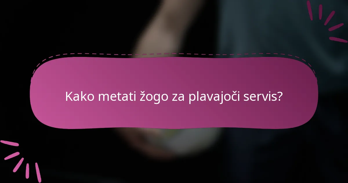 Kako metati žogo za plavajoči servis?