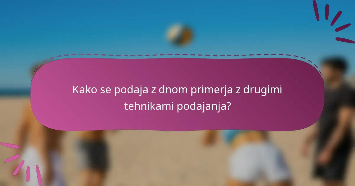 Kako se podaja z dnom primerja z drugimi tehnikami podajanja?