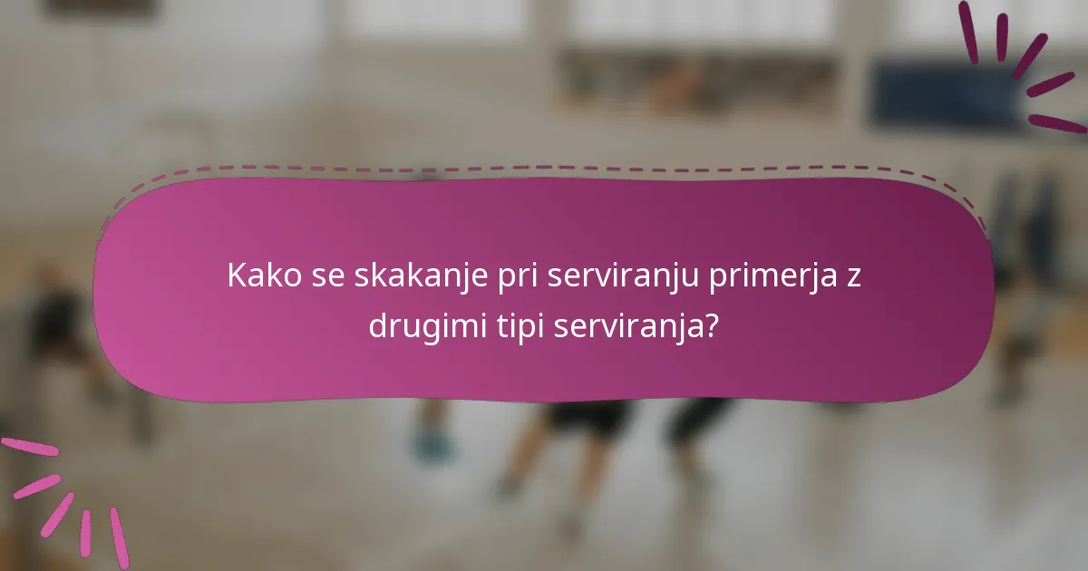 Kako se skakanje pri serviranju primerja z drugimi tipi serviranja?