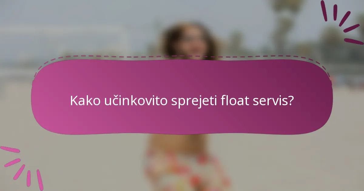 Kako učinkovito sprejeti float servis?