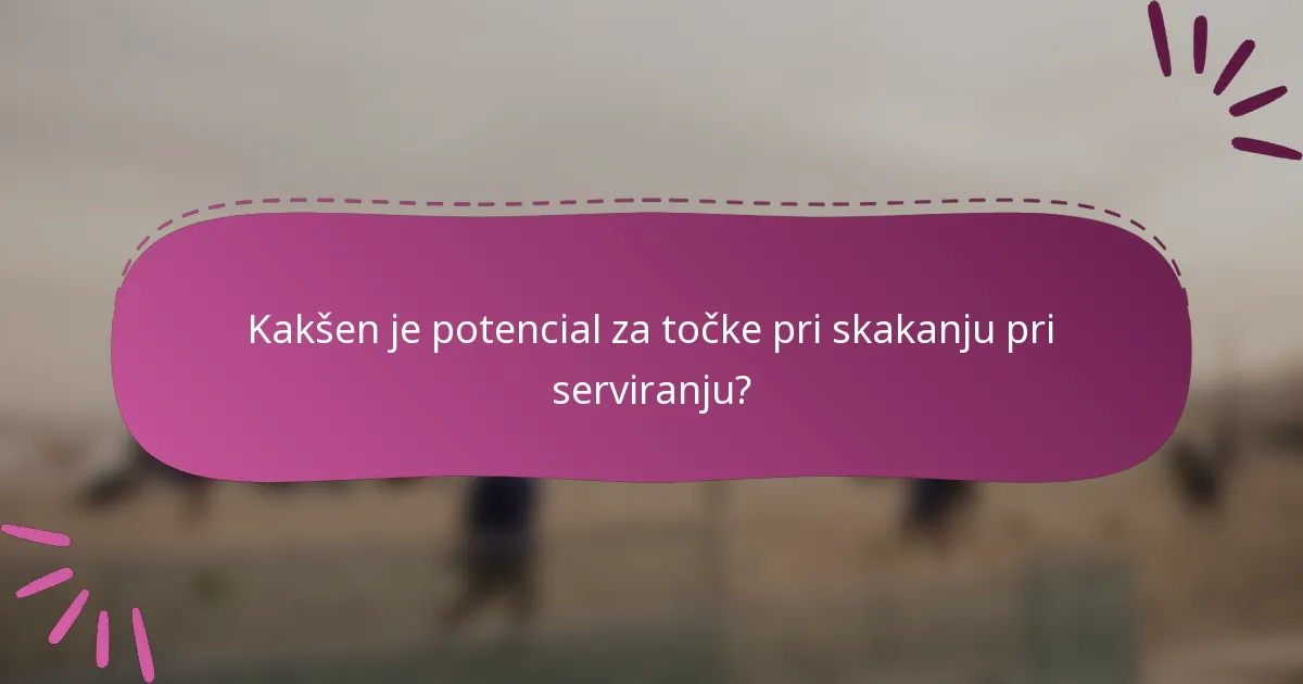 Kakšen je potencial za točke pri skakanju pri serviranju?