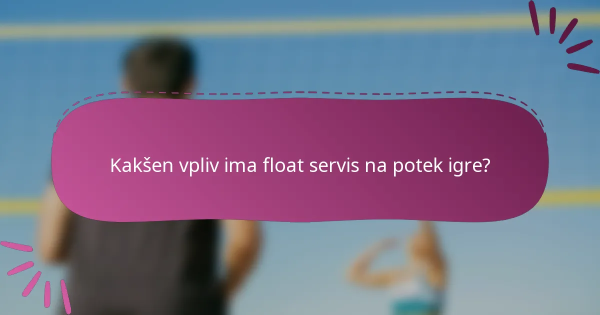 Kakšen vpliv ima float servis na potek igre?