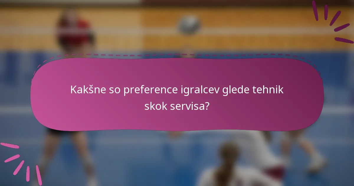 Kakšne so preference igralcev glede tehnik skok servisa?
