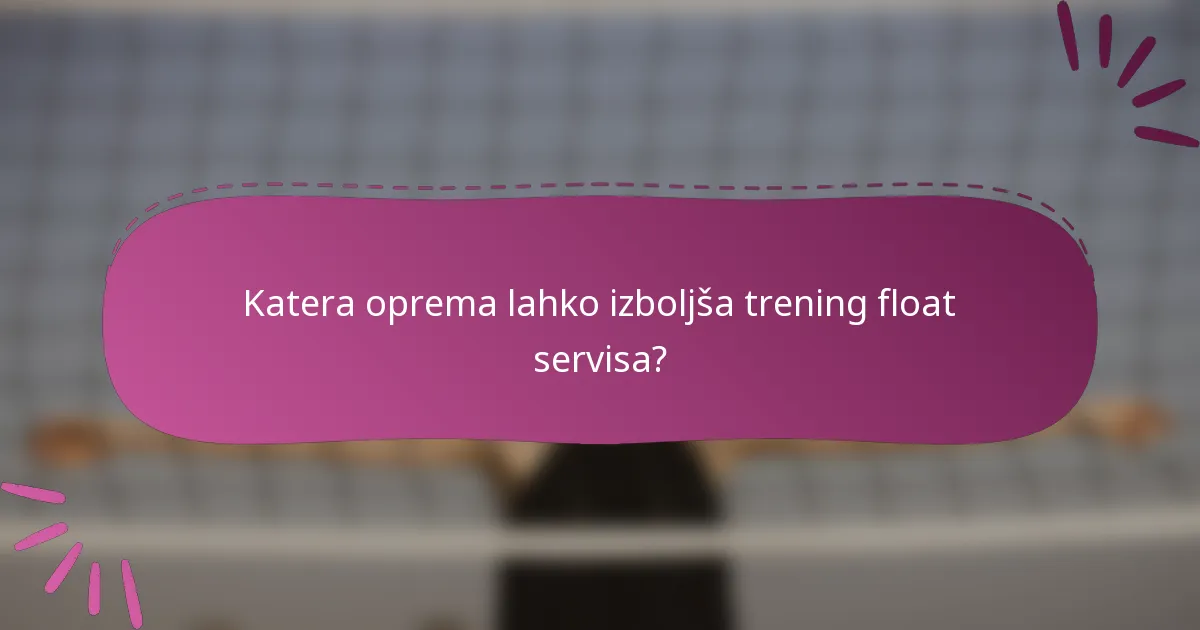Katera oprema lahko izboljša trening float servisa?