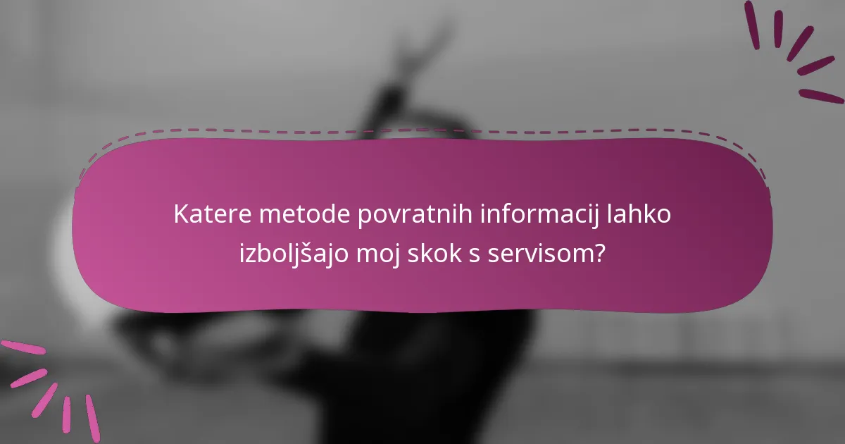 Katere metode povratnih informacij lahko izboljšajo moj skok s servisom?
