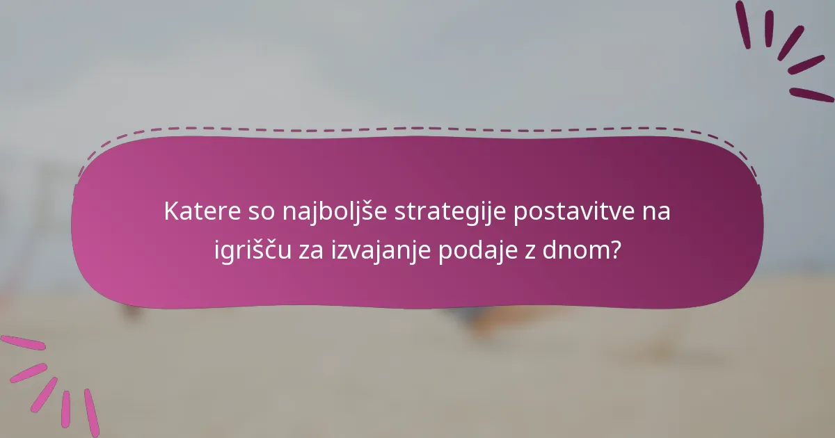 Katere so najboljše strategije postavitve na igrišču za izvajanje podaje z dnom?