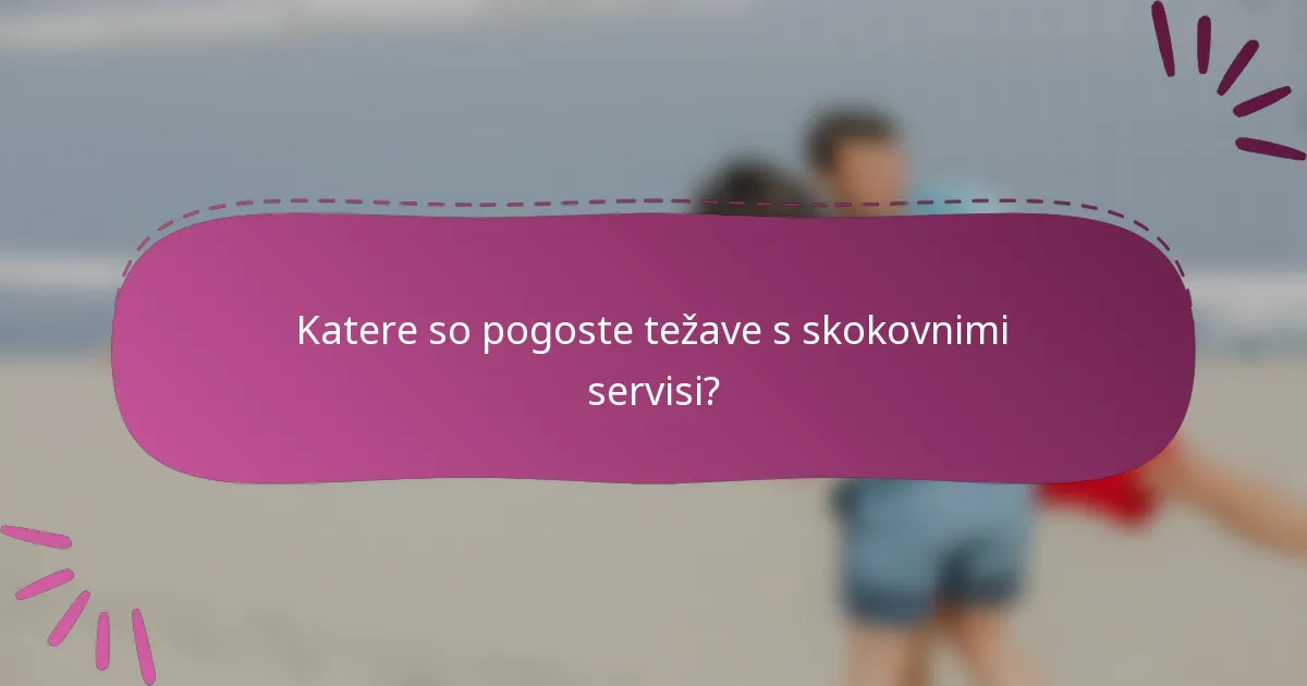 Katere so pogoste težave s skokovnimi servisi?