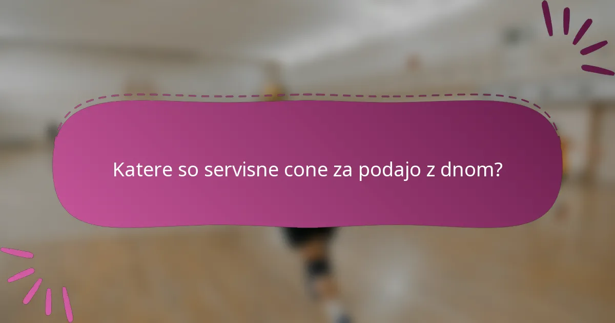 Katere so servisne cone za podajo z dnom?