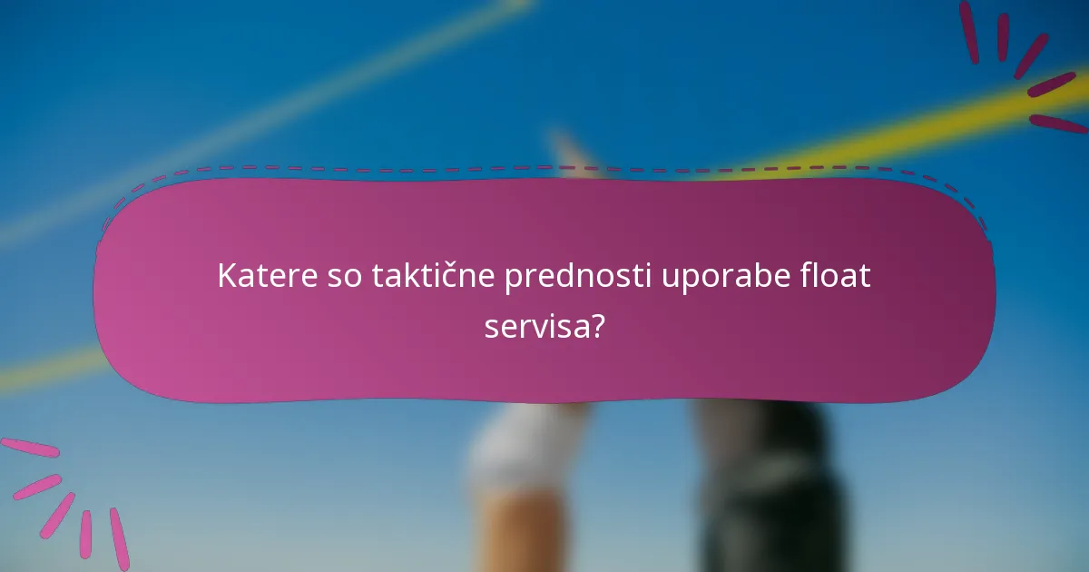 Katere so taktične prednosti uporabe float servisa?