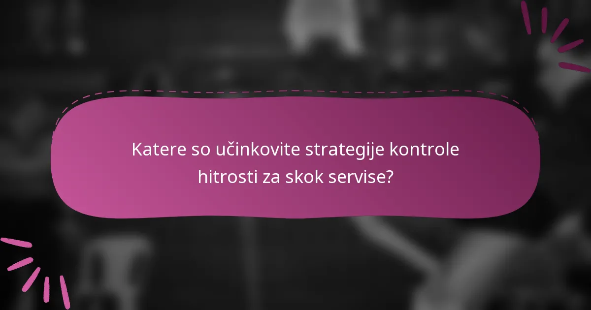 Katere so učinkovite strategije kontrole hitrosti za skok servise?