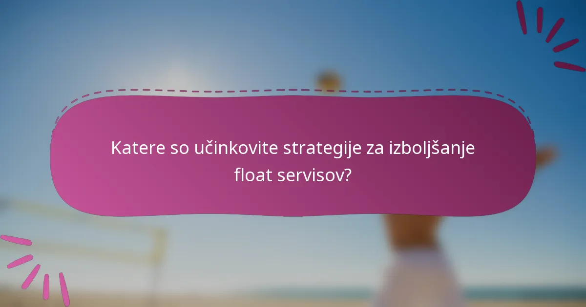 Katere so učinkovite strategije za izboljšanje float servisov?