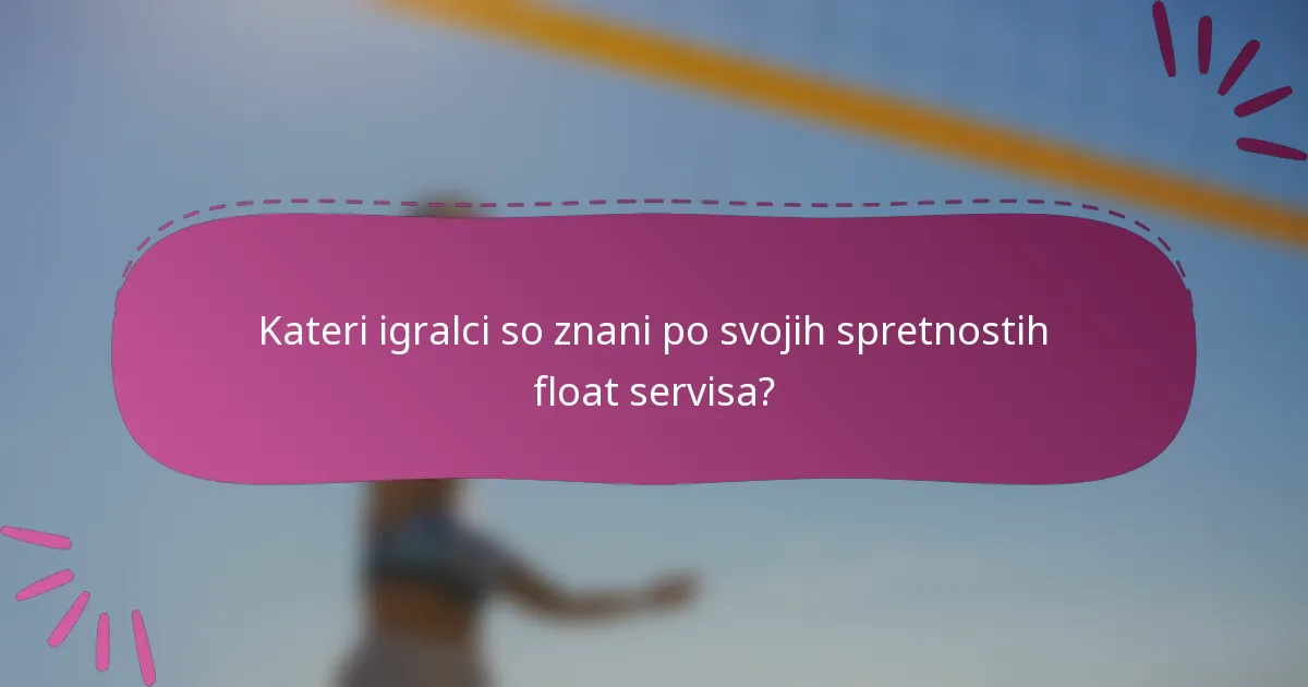 Kateri igralci so znani po svojih spretnostih float servisa?