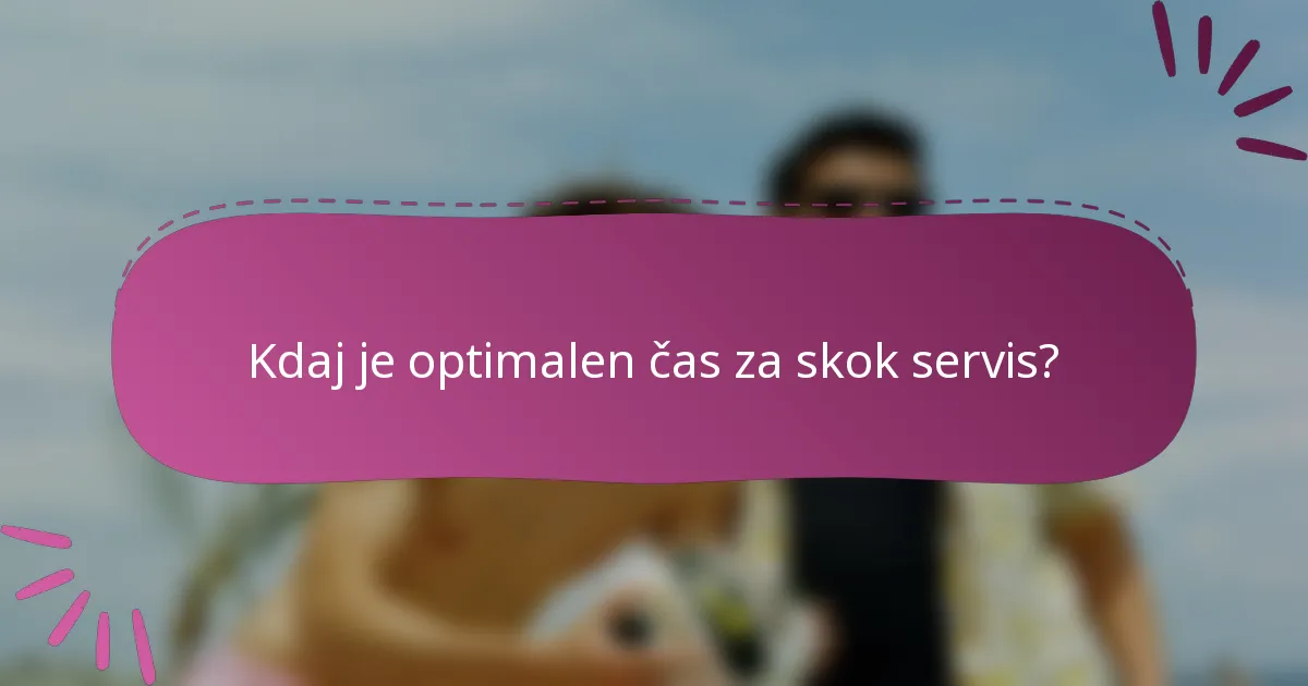 Kdaj je optimalen čas za skok servis?