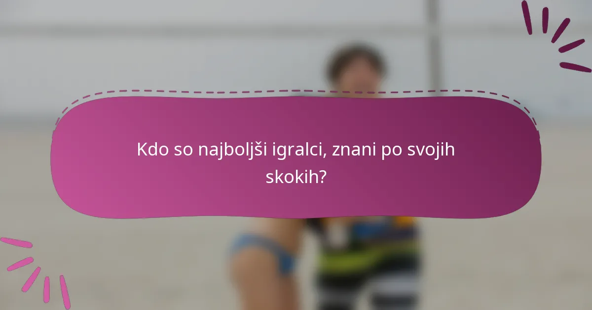 Kdo so najboljši igralci, znani po svojih skokih?