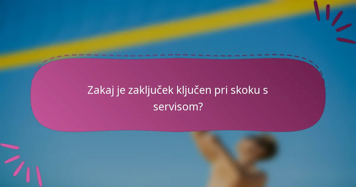 Zakaj je zaključek ključen pri skoku s servisom?